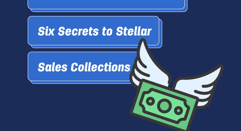 Unlock Financial Freedom: Six Secrets to Stellar Sales Collections